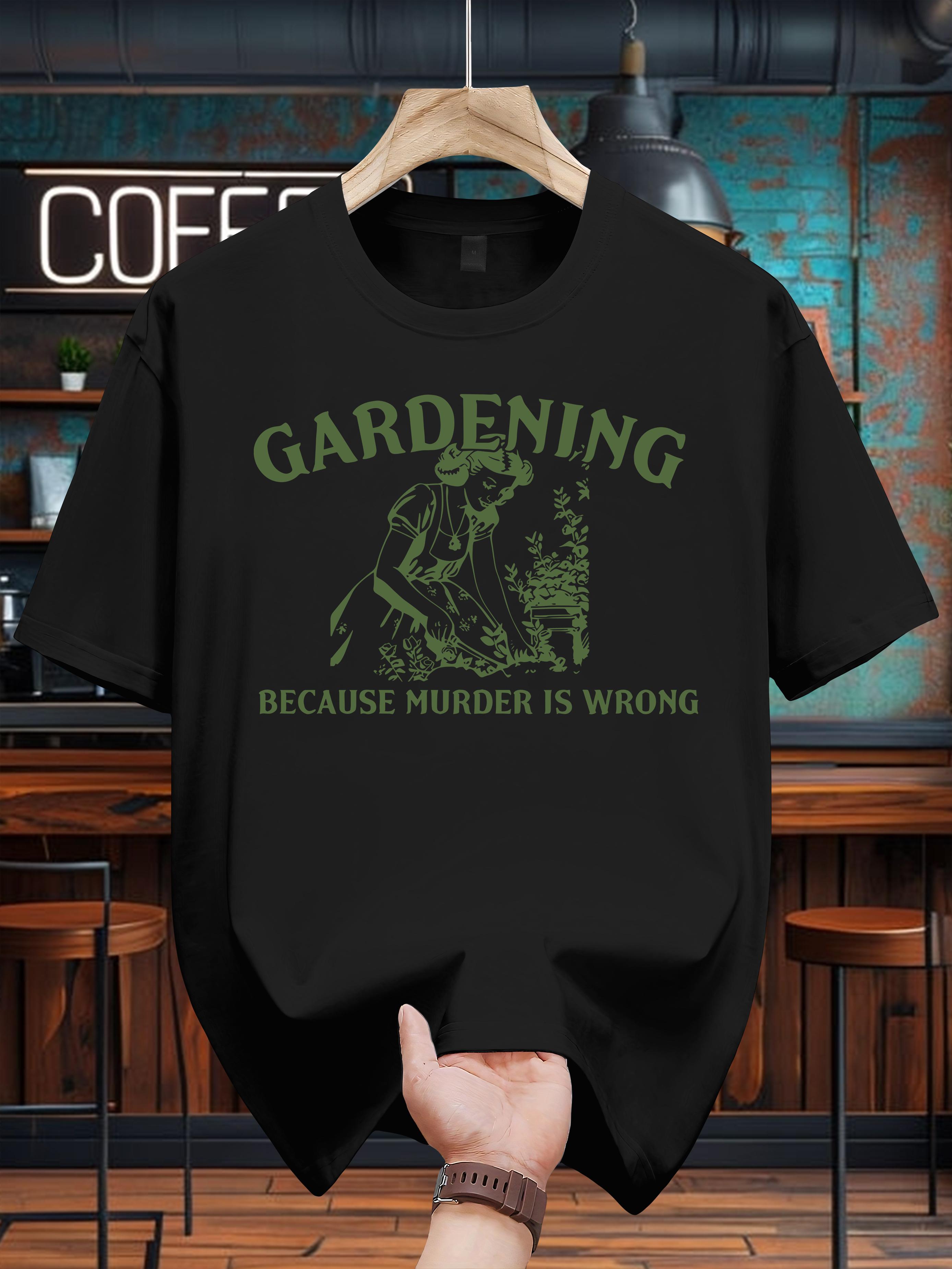 200gsm 100% Cotton Graphic Print T-shirt - Gardening Because Murder Is Wrong Humorous Design XXL