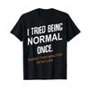 I Tried Being Normal Once Worst 2 Minutes In My Life Humor T Shirt Vintage Unisex Stylish Slightly Casual Stretched
