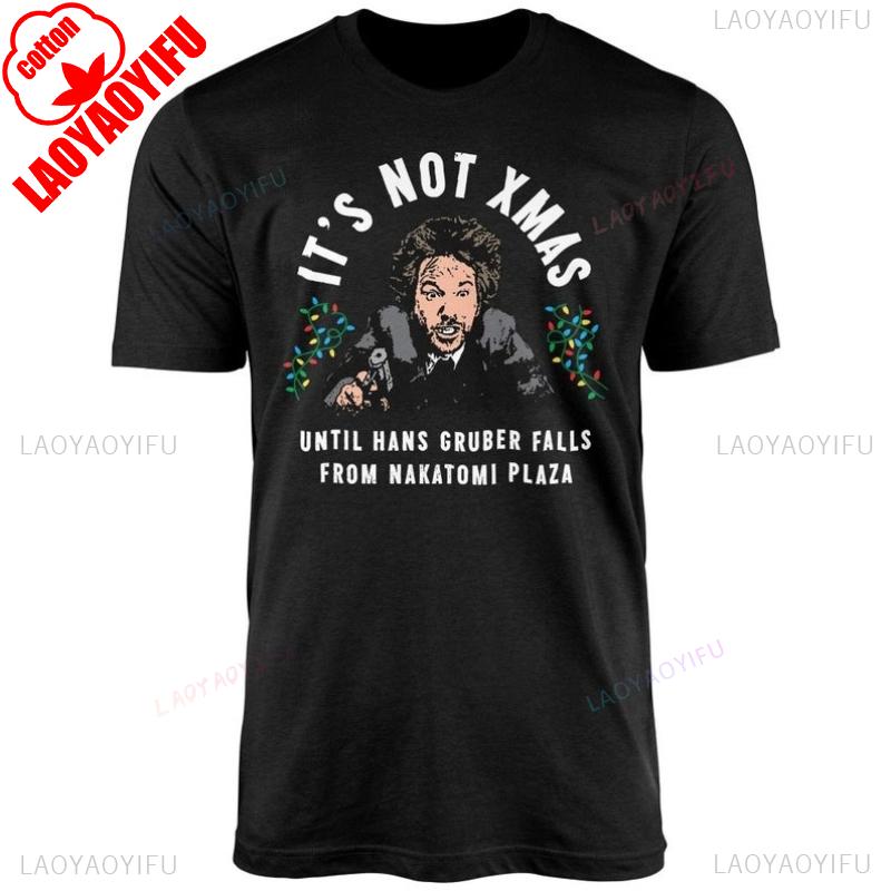 Its Not Christmas Until Hans Gruber Falls From Nakatomi Plaza Unisex Cotton TShirt Crew Neck Fashion Comfortable Short Sleeve 4XL