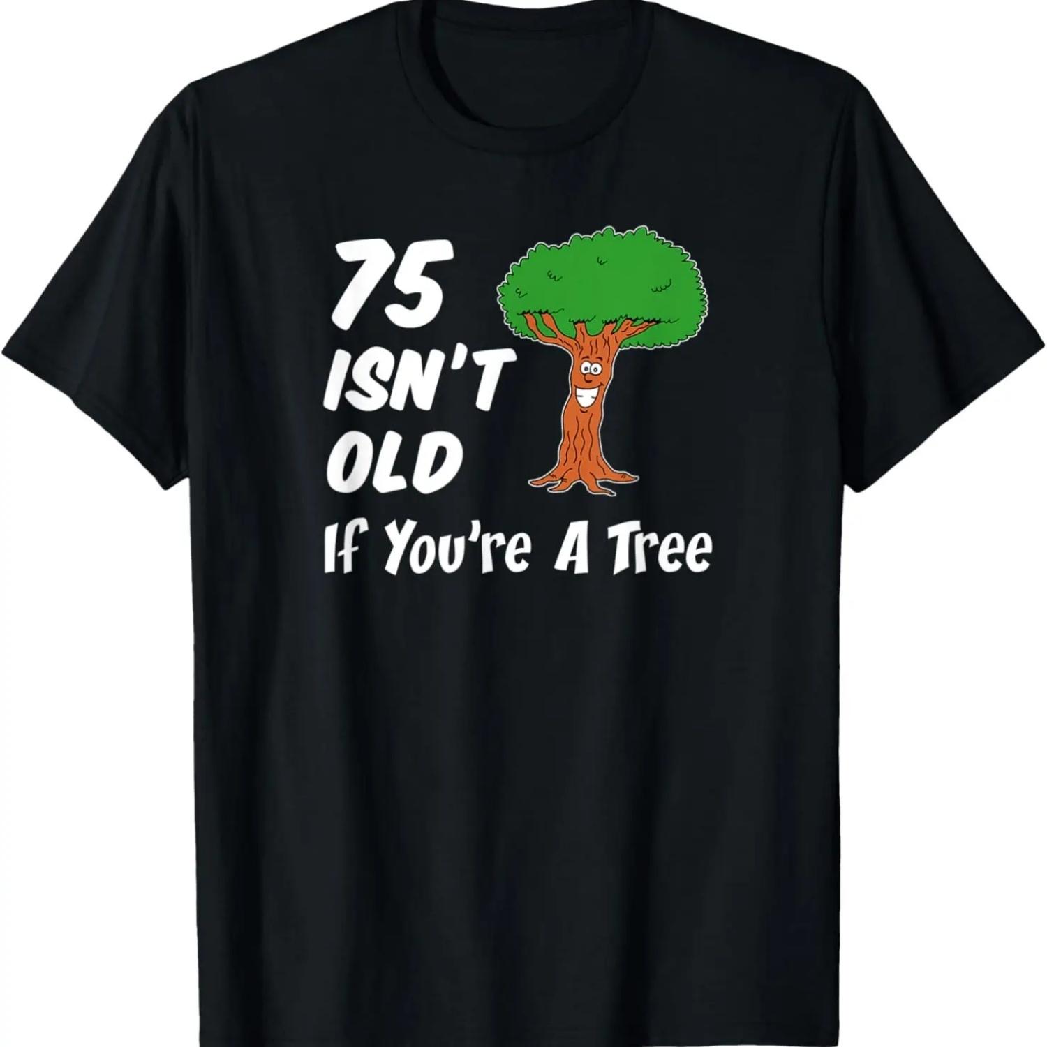

75 Isn t Old If You re A Tree Funny Cartoon 75th Birthday T-Shirt S чёрный