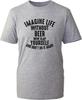 Imagine Life Without Beer TShirt Dink Lovers Funny Party Wear Beer Drinking