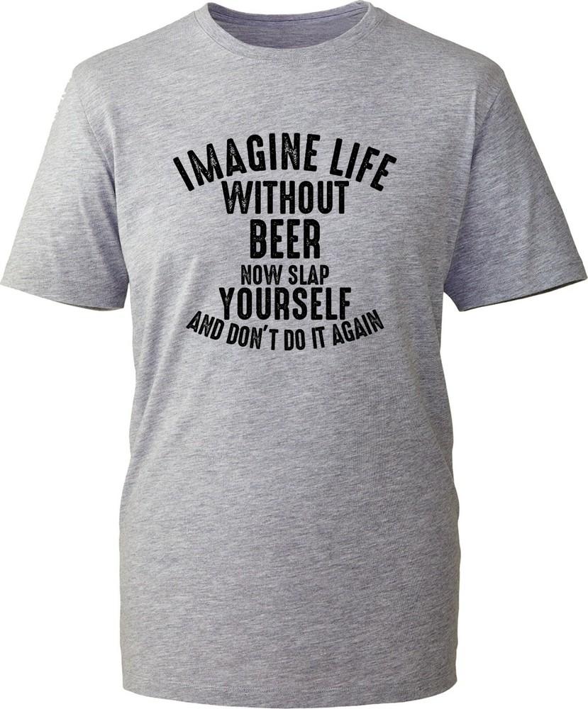Imagine Life Without Beer TShirt Dink Lovers Funny Party Wear Beer Drinking