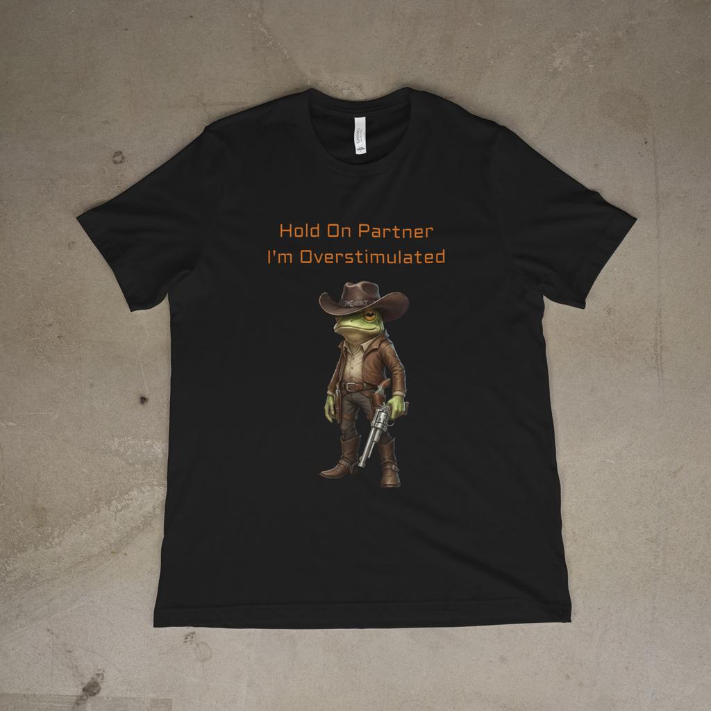 Hold On Partner I’m Overstimulated Frog Cowboy Funny T-Shirt