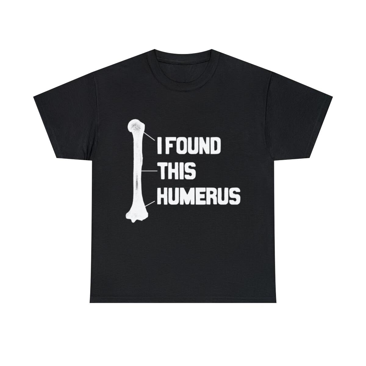I Found This Humerus Funny Bone Graphic Tee Shirt, S-5XL 2XL