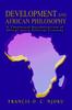 The Development And African Philosophy : A Theoretical Reconstruction of African Socio-Political Economy Book
