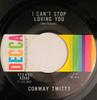 7inch Record CONWAY TWITTY  I Cant Stop Loving You  Since She 32988 Decca 1972 Canada CountryFolk Used