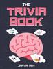 Kniha The Trivia Book : 50 Difficult Trivia Questions and Answers for Smart Kids & Adults, Only Geniuses Will Get Right