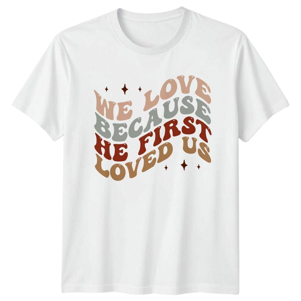We Love Because He First TShirt Christian Boho S