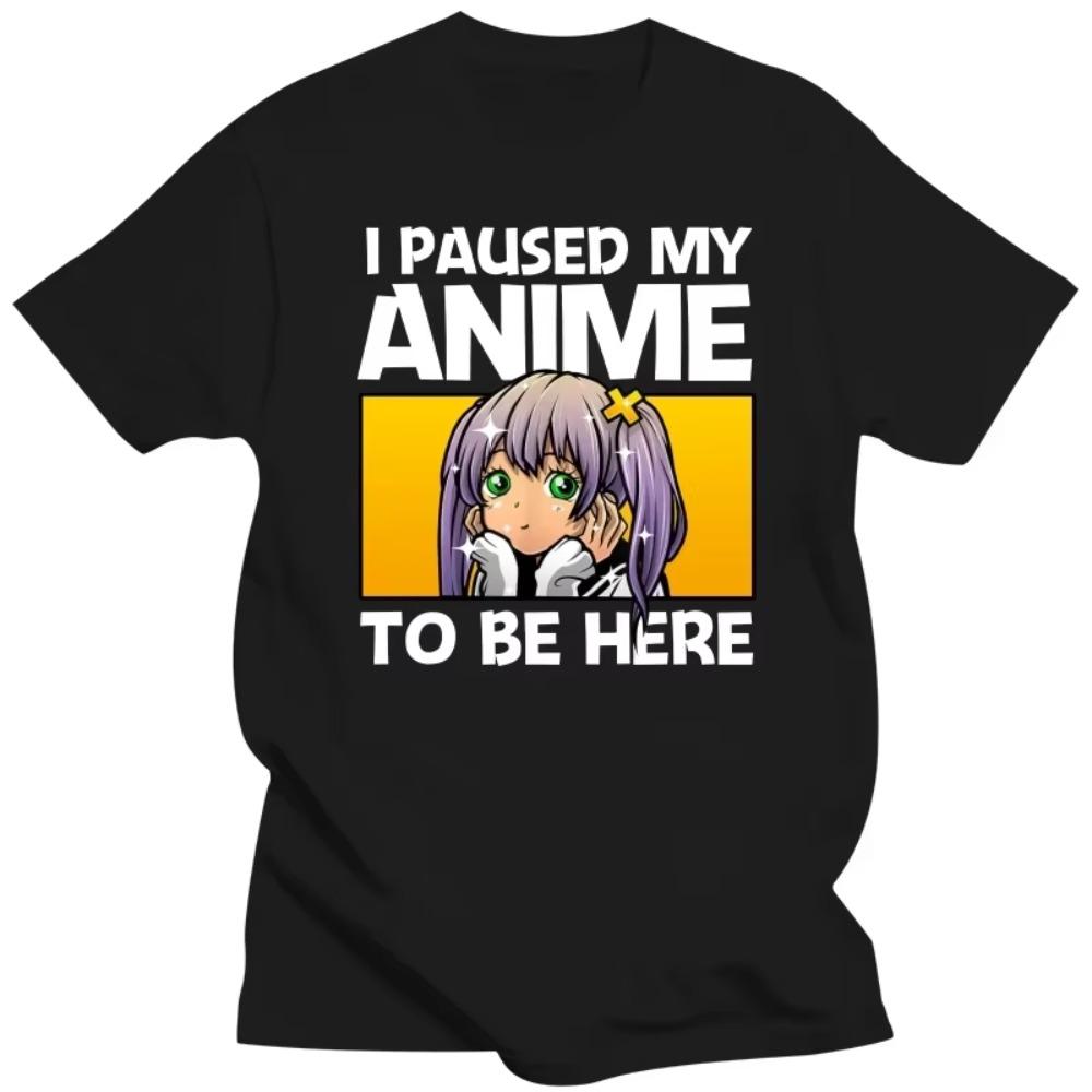 I Paused My Anime To Be Here T Shirt Japanese Anime Manga Lovers T-Shirt Cotton T-shirt Hip Hop Tshirt Tees Oversized Harajuku
