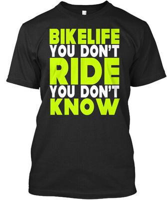 Bikelife You Dont Ride Know Bike Life Premium T-Shirt Hergestellt in den USA S-5XL
