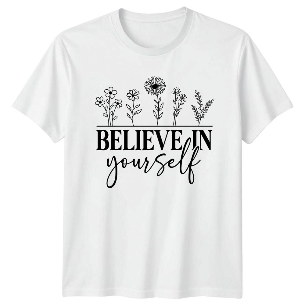Believe In Yourself Unisexs TShirt Wildflowers Floral Birthday Gift For Her S