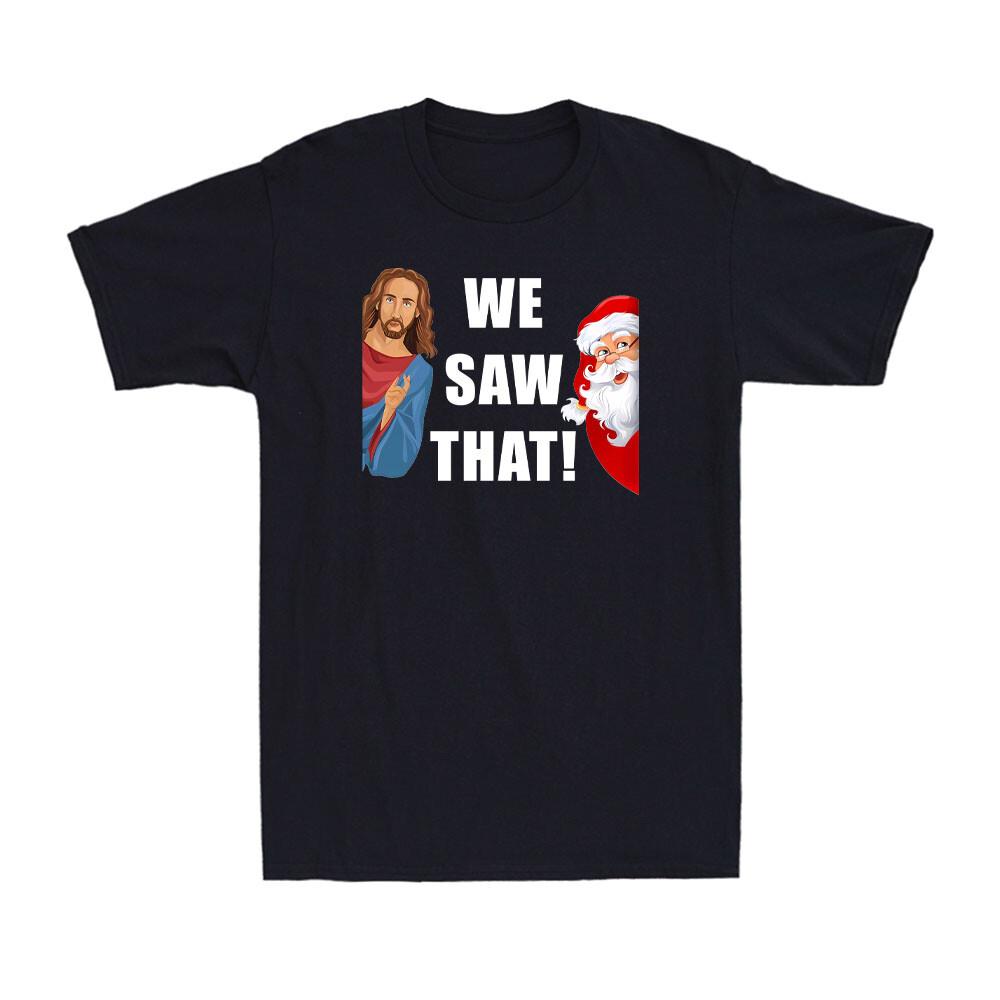 We Saw That Christian Funny Jesus Christ And Santa Judging You Men s T-Shirt XXXL