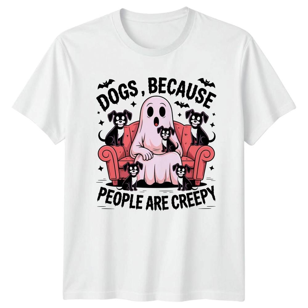 Dogs Because People Are Creepy Ghost Dog Humor Halloween Unisexs TShirt Unisexs Tee S