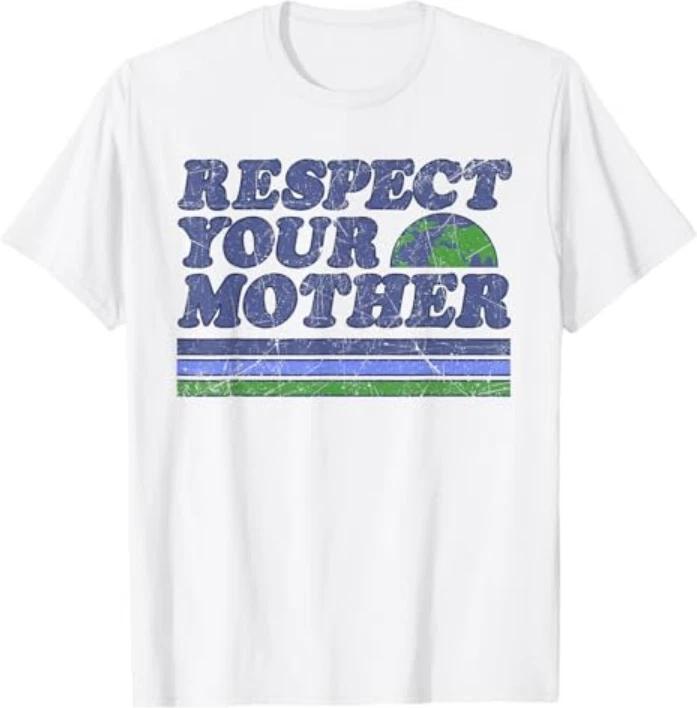 Respect Your Mother Earth Day 2025 Tshirt S