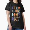 Keep On Going, Don't Quit Classic T-Shirt