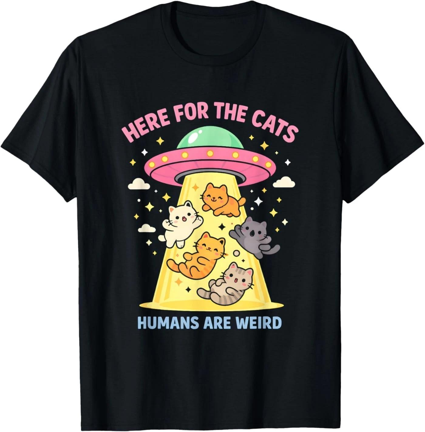 Here for The Cats Humans are Weird Alien UFO Funny Saying T-Shirt 4XL