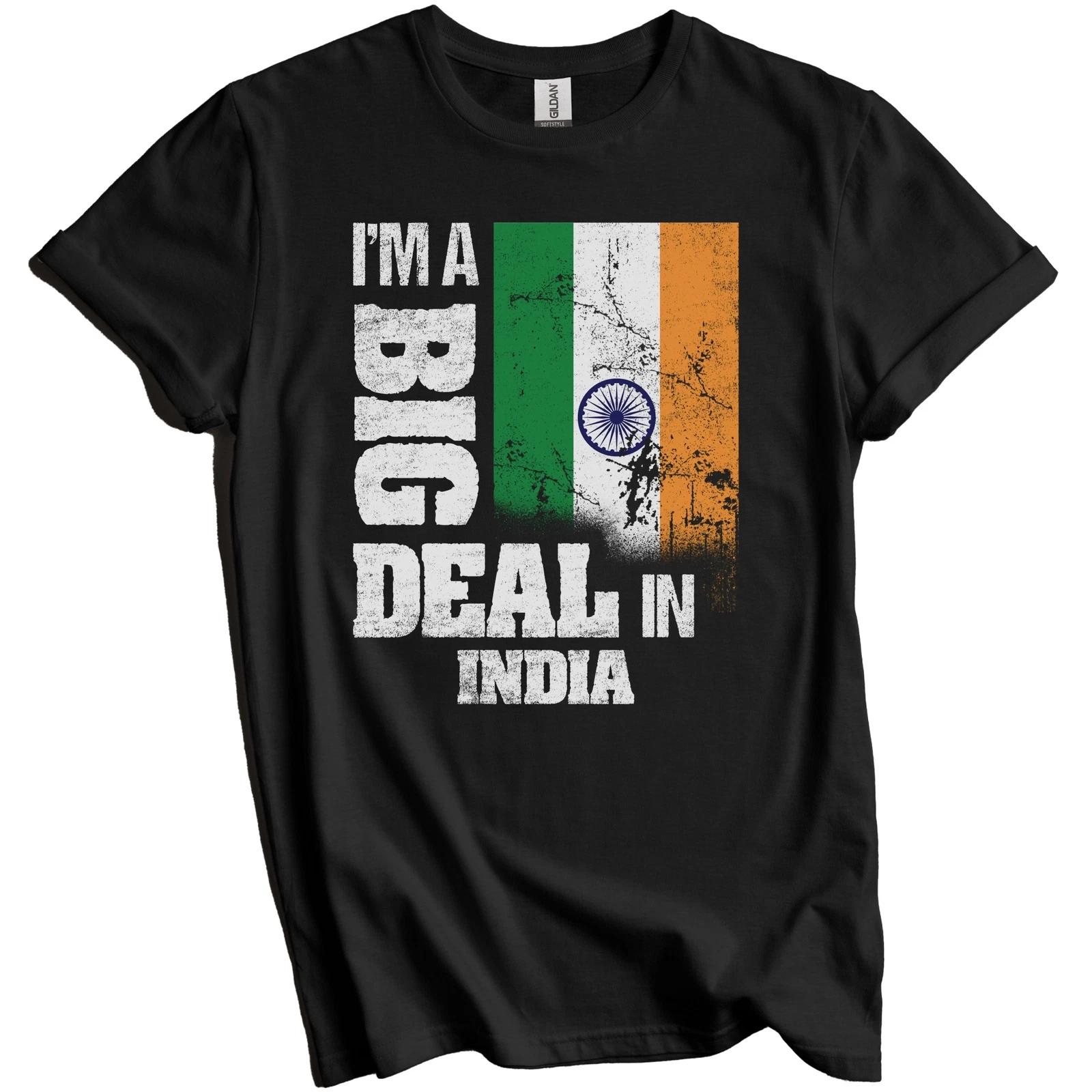 

I m A Big Deal In India Funny Indian Flag T-Shirt 3XL