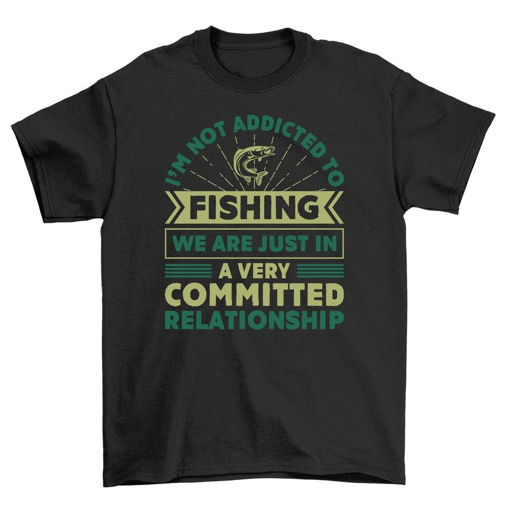 '36 - Not Addicted, Just Committed To Fishing'' Funny T-shirt for Anglers, 100% C