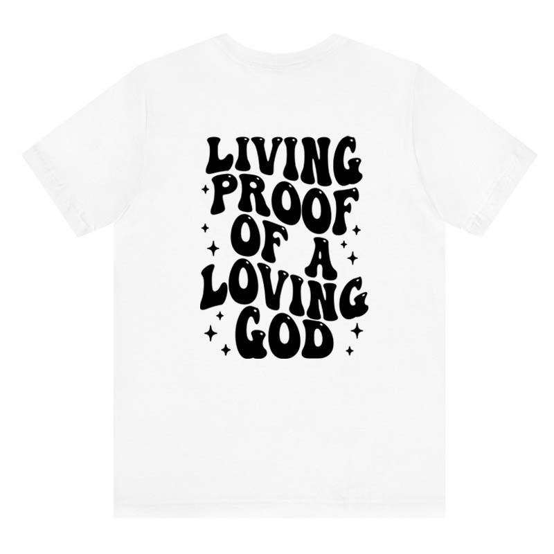 Living Proof Of A Loving God Back Print Tshirt Sassy Jesus Church Tshirt Religious Unisex Christian Bible Verse Tee Shirt Top