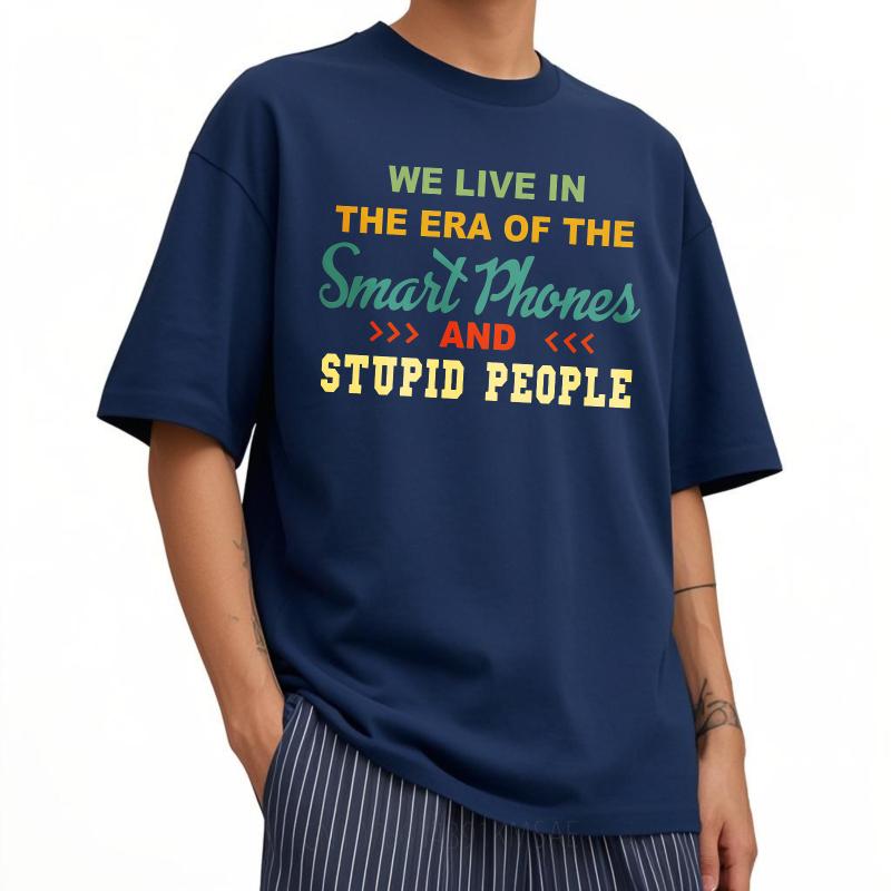 Oversized Summer Boys T Shirt We Live In The Era Of The Smart Phones And Stupid People Short Sleeve Relaxed Fit Crew Neck Tee