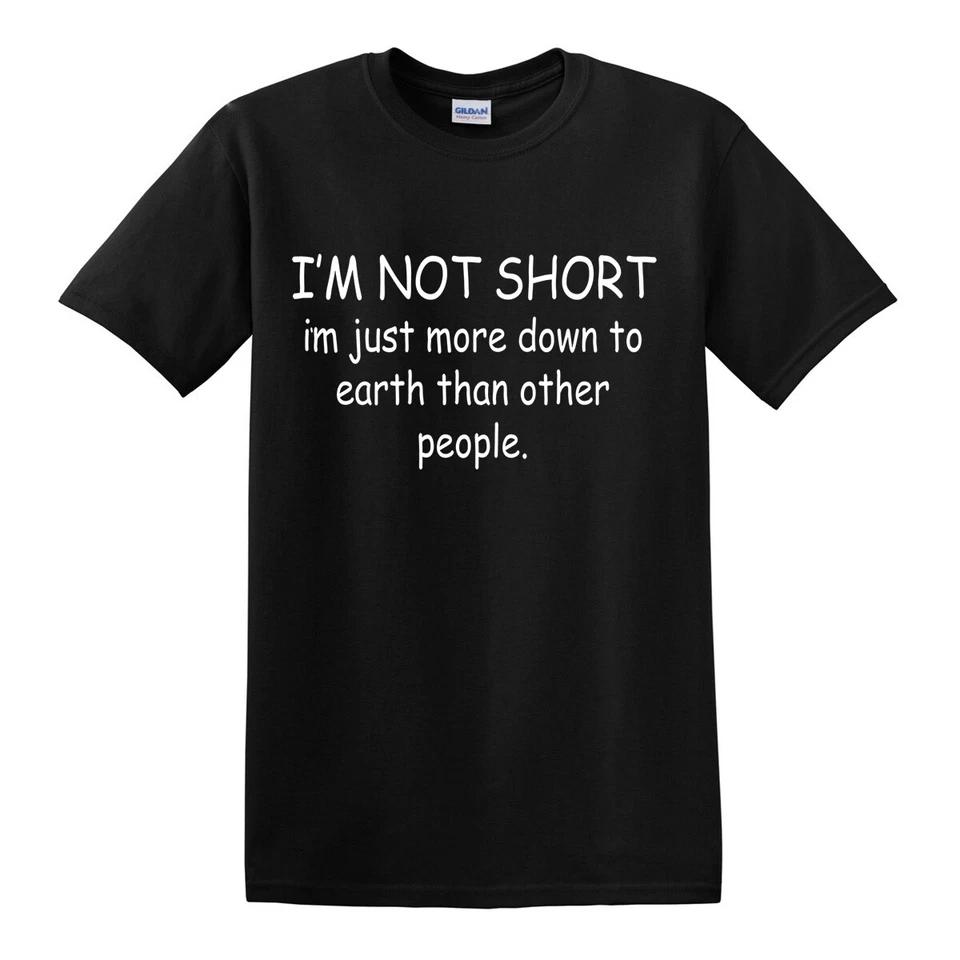 I m Not Short T-shirts Gift Sarcastic Slogan Funny Mens Womens Fun Party Top Tee 4 4XL
