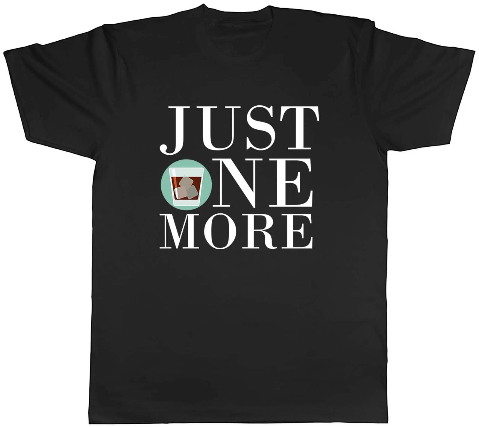 Just One More Whiskey Mens Unisex T-Shirt Tee Gift XXL
