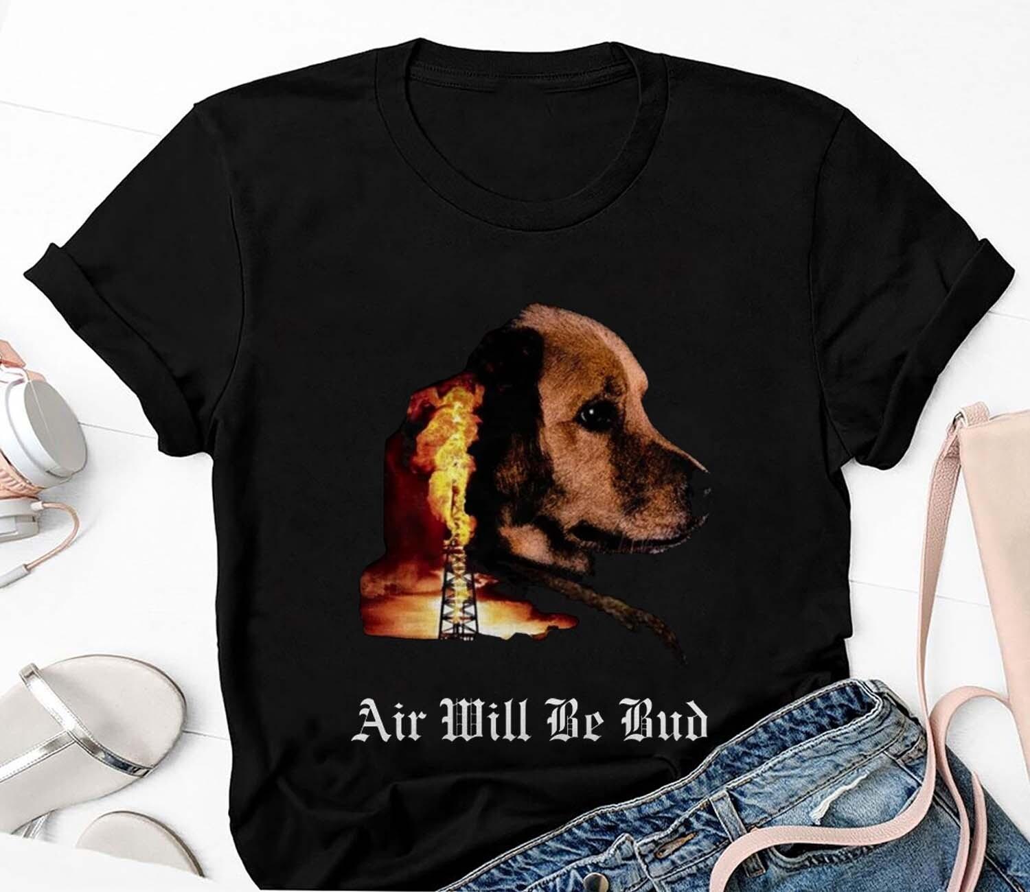Air Will Be Bud Air Will Be Blood Shirt Ship from US S