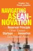 The Navigating Aseannovation: The Reservoir Principle And Other Essays On Startups And Innovation In Southeast Asia Book