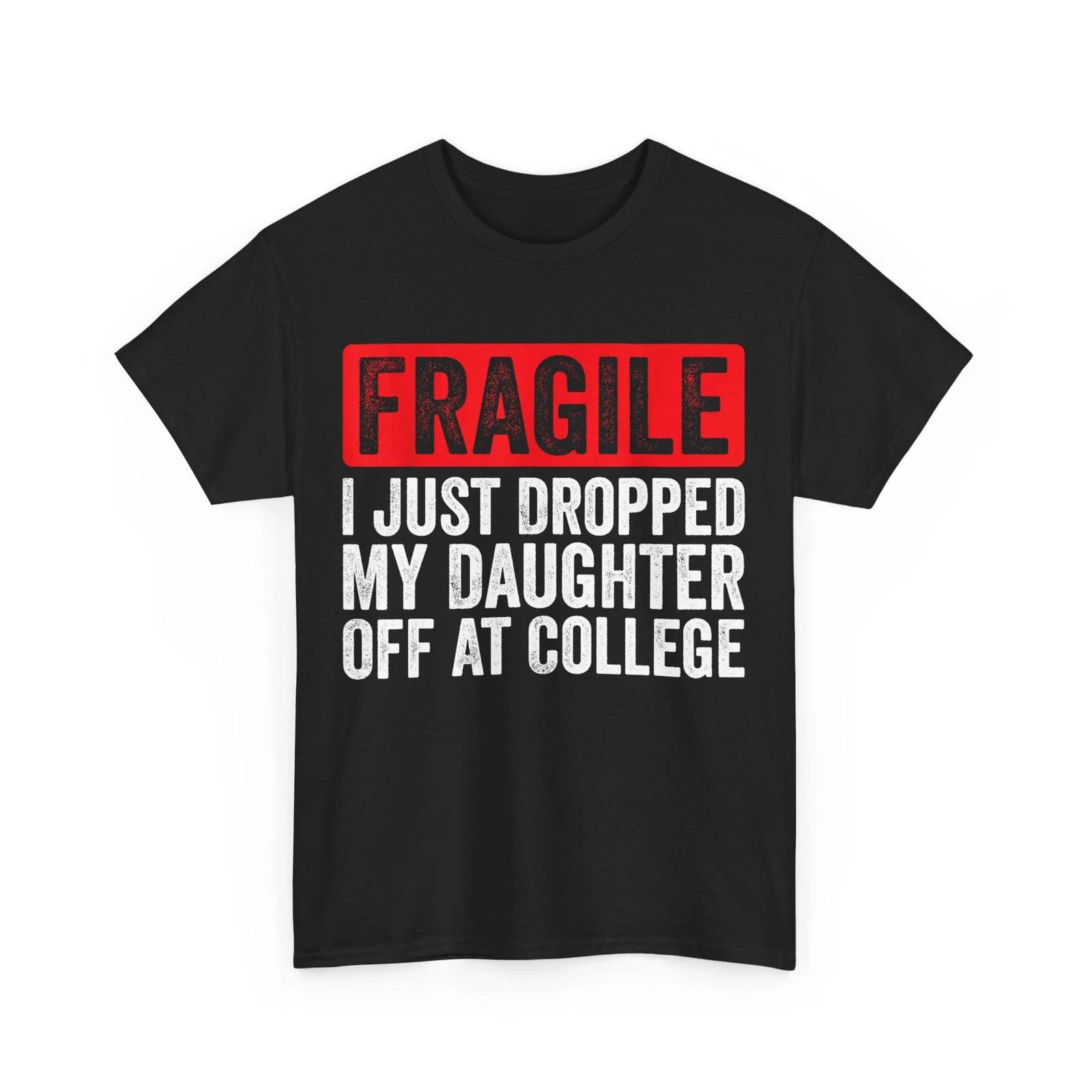 Fragile I Just Dropped My Daughter Off at College T-Shirt L