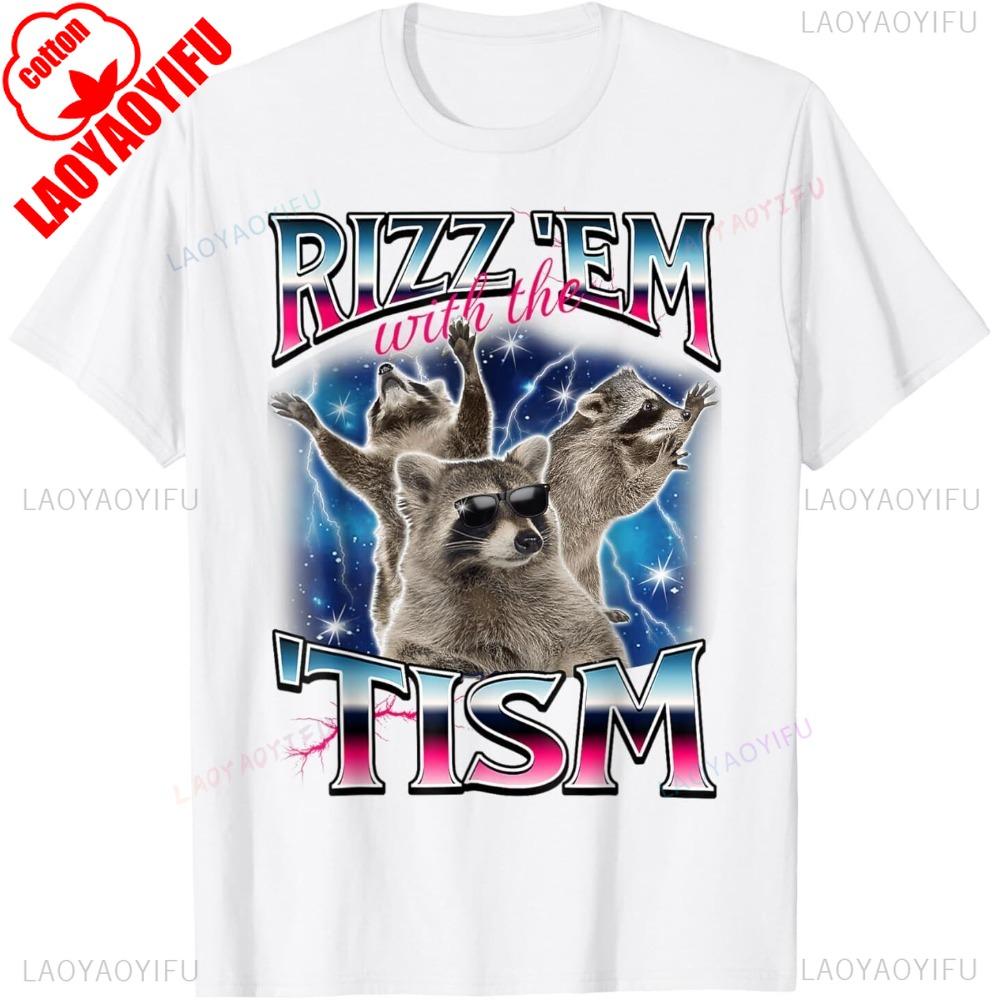 Rizz Em with The Tism Meme Autistic Raccoon Funny T-Shirt Men Crewneck Cotton Short Sleeve Male Creative Design T Shirt