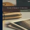 The Fiery Cross by John Oxenham Hardback Book 9781018950433