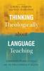 The Thinking Theologically About Language Teaching : Christian Perspectives On an Educational Calling Book