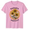 Radiate Positivity Unisexs TShirt Sunflower Floral Gift For Her