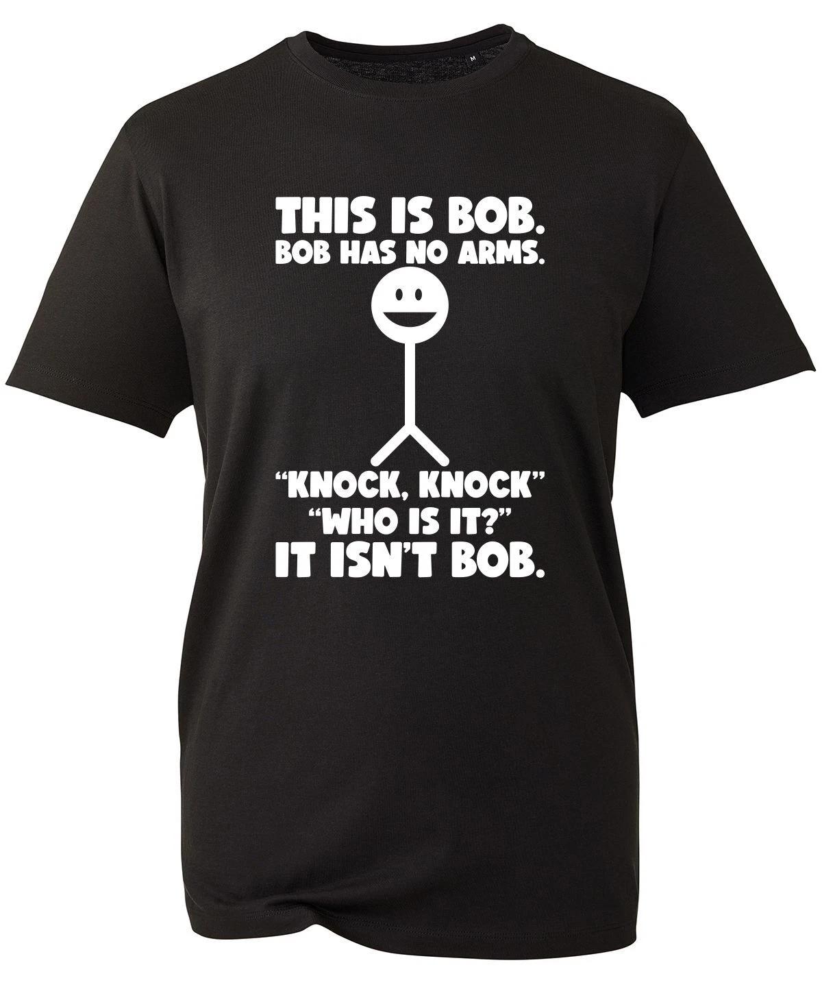 This Is Bob Bob Has No Arms T-Shirt Knock Knock Who Is It? It Isn t Bob Tee Top L