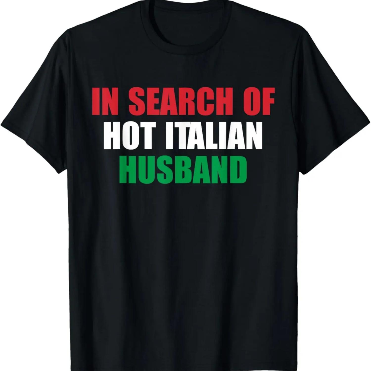 

In Search Of Hot Italian Husband Apparel T-Shirt XXXXXL