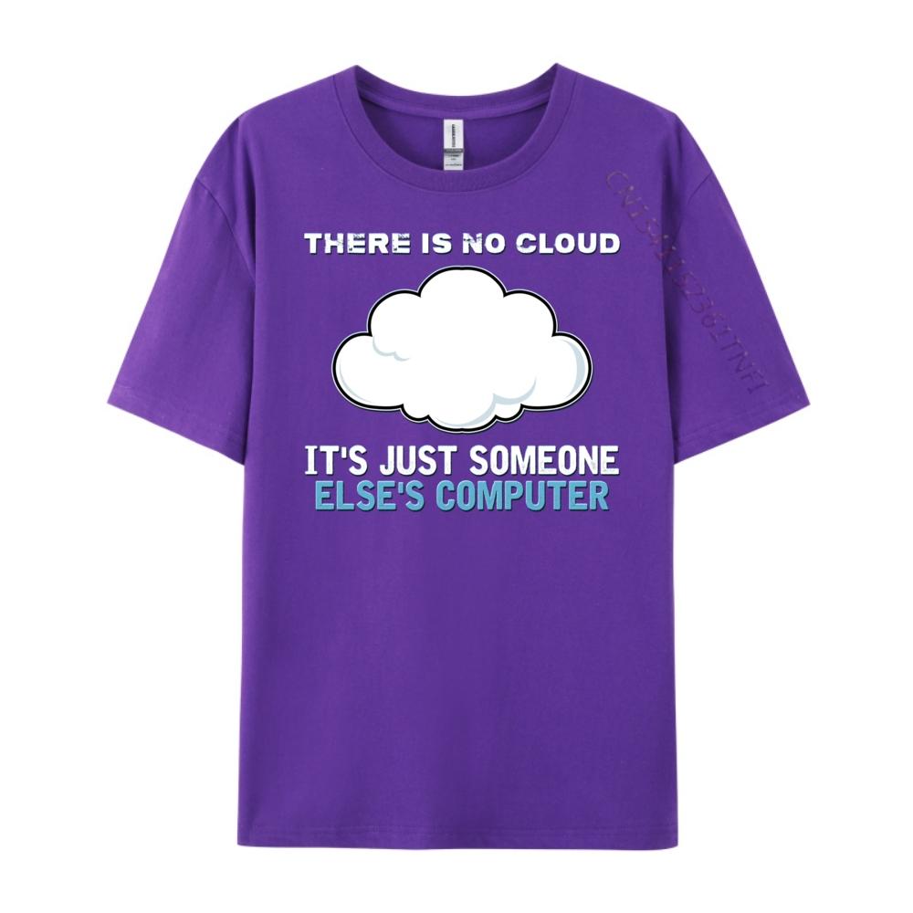 There Is No Cloud It Just Someone Else Computer Designer T Shirt Man Clothes Mardi Gras