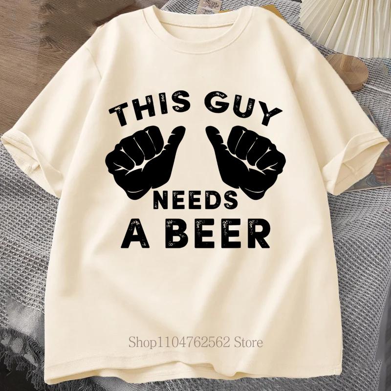 This Guy Needs A Beer Printed TShirt Summer Unisex Casual Fashion Funny Streetwear Oversized ONeck Short Sleeve Tops Tshirts