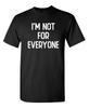 I'm Not For Everyone Sarcastic Humor Graphic Novelty Funny T-Shirt