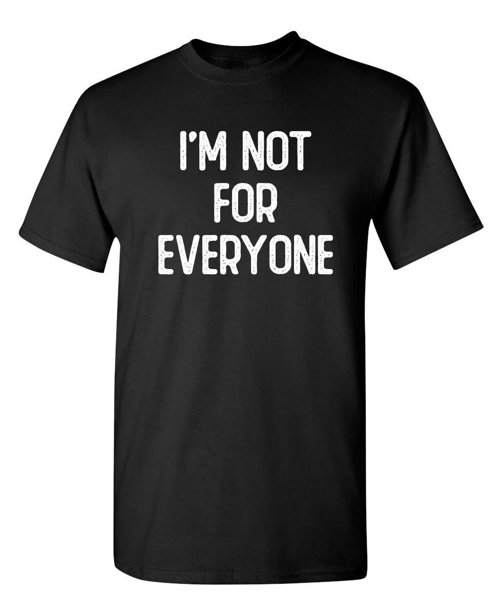 

I m Not For Everyone Sarcastic Humor Graphic Novelty Funny T-Shirt L