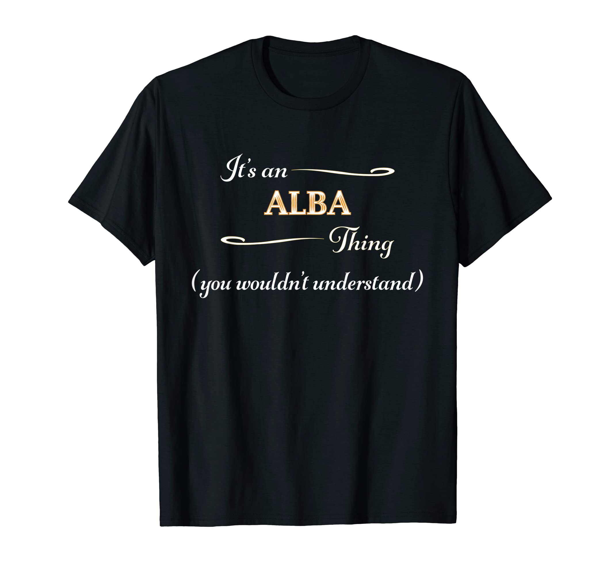 

It s an ALBA Thing You Wouldn t Understand | Name Gift - T-Shirt