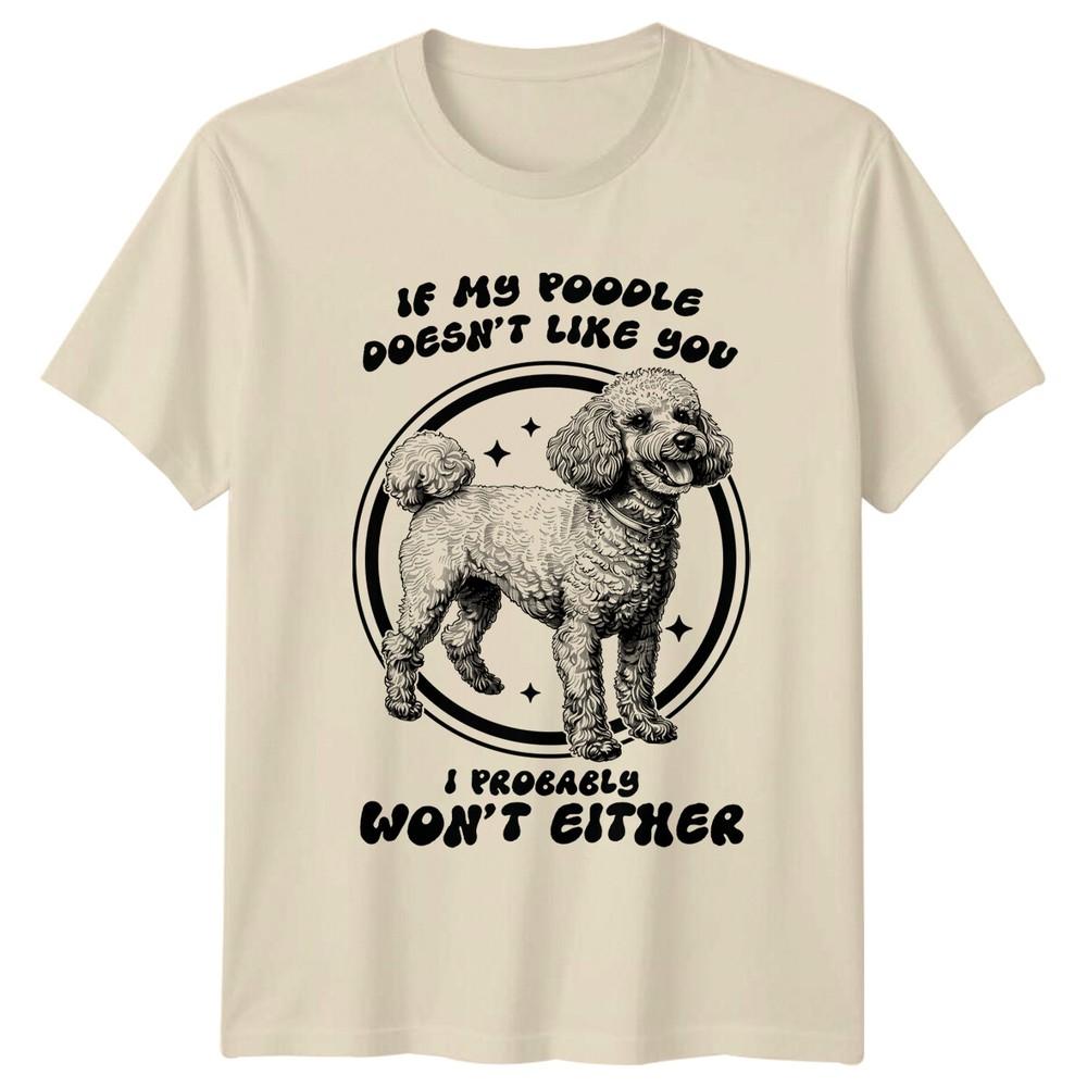 If My Poodle Doesnt Like You TShirt Dog Lover Tee Poodle TShirt