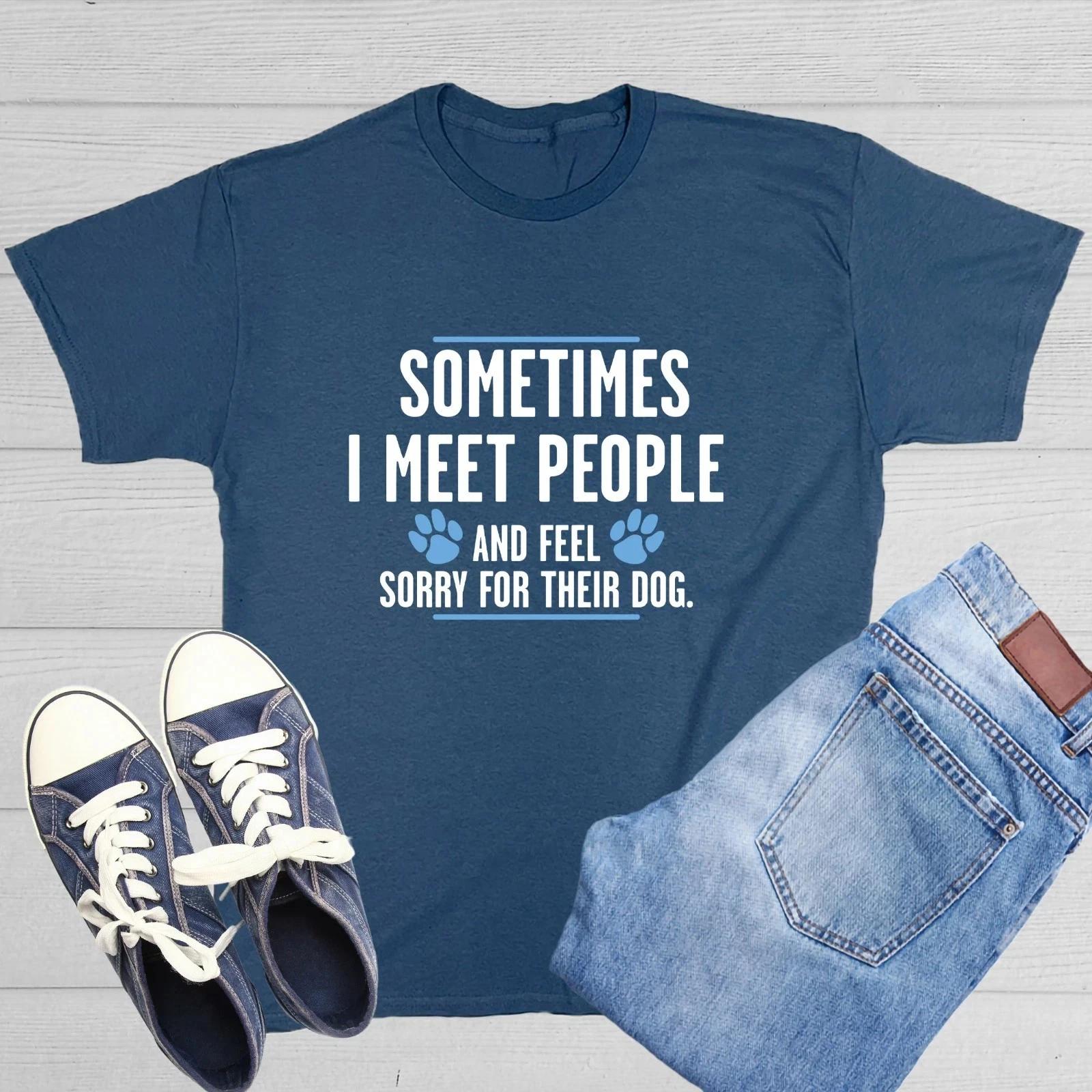 Sometimes I Meet People And Feel Sarcastic Humor Graphic Novelty Funny T  Shirt M