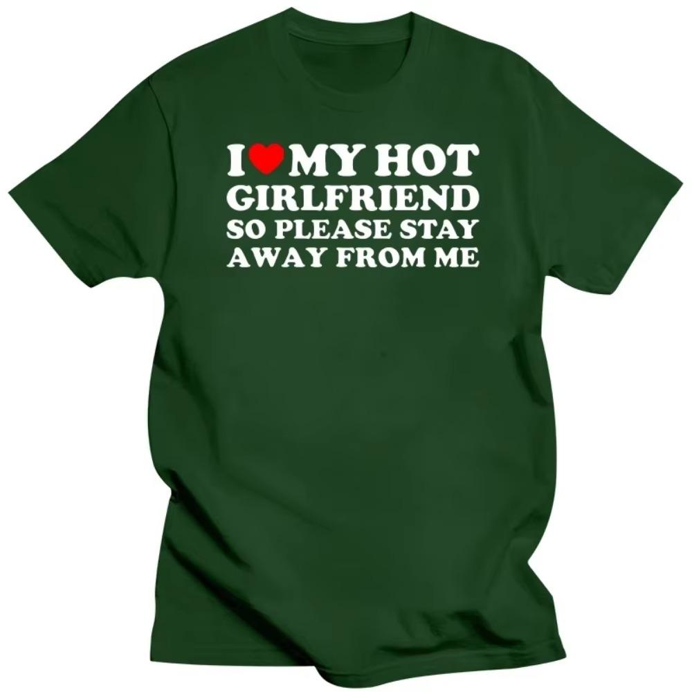 Funny I Love My Girlfriend T Shirts Graphic Streetwear Short Sleeve I Love My Hot Girlfriend So Stay Away T-shirt Boyfriend