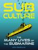 Sub Culture : The Many Lives of the Submarine Kitabı