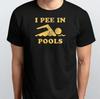I Pee In Pools Funny Sarcastic Graphic T-SHIRT S M L XL XXL 3 4 XL Black White