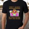 Unisexs I Dont Always Mahna T Shirt 100 Cotton Comfortable Brea Vintage Graphic Soft Designer Clothes Stylish Slightly