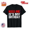 SALE Kiss Me It's My Birthday Funny Birthday Quotes Gift Unisex Inspired T-Shirt