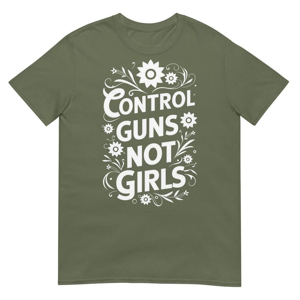 Control Guns Not Girls Unisexs Rights Choices Saying TShirt