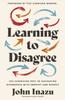 The Learning To Disagree : The Surprising Path To Navigating Differences with Empathy and Respect Book
