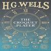 The Croquet Player by H G Wells Paperback Book 9781473333239